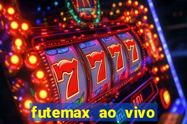 futemax ao vivo futebol ao vivo